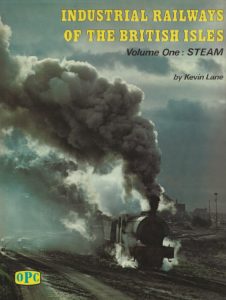 Industrial Railways of the British Isles - Volume 1: Steam (Hardcover)