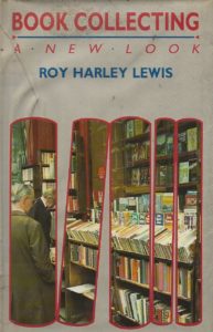 Book Collecting - A New Look by Roy Harley Lewis (Hardback)