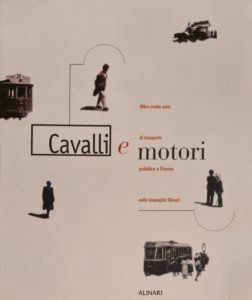 Cavalli e motori. Oltre cento anni di trasporto pubblico a Firenze nelle immagini Alinari.