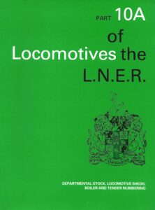 Locomotives of the L.N.E.R. - Part 10A: Departmental Stock, Locomotives Sheds, Boiler and Tender Numbering (Paperback)