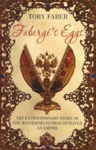 Faberge's Eggs: The Extraordinary Story of the Masterpieces that Outlived an Empire (Paperback)